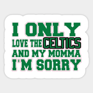 Only Love the Celtics and My Momma! Sticker